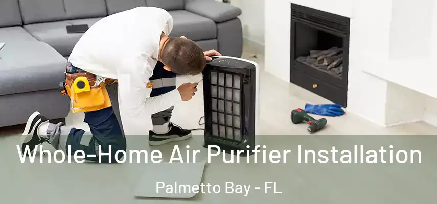  Whole-Home Air Purifier Installation Palmetto Bay - FL